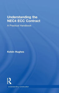 Title: Understanding the NEC4 ECC Contract: A Practical Handbook / Edition 2, Author: Kelvin Hughes