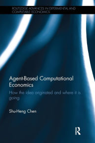 Title: Agent-Based Computational Economics: How the idea originated and where it is going / Edition 1, Author: Shu-Heng Chen