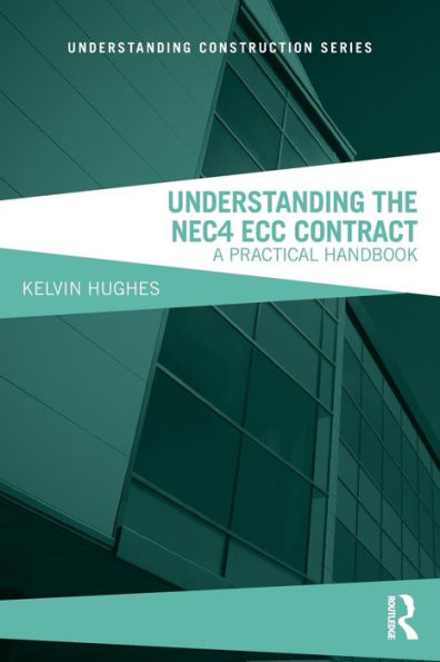 Understanding the NEC4 ECC Contract: A Practical Handbook / Edition 2