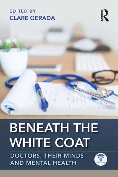 Beneath the White Coat: Doctors, Their Minds and Mental Health / Edition 1