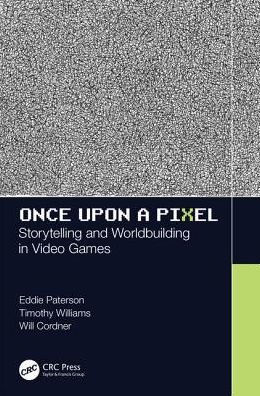 Once Upon a Pixel: Storytelling and Worldbuilding in Video Games / Edition 1