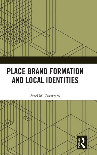 Place Brand Formation and Local Identities / Edition 1