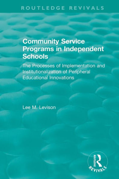 Community Service Programs in Independent Schools: The Processes of Implementation and Institutionalization of Peripheral Educational Innovations