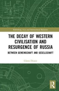 English books in pdf free download The Decay of Western Civilisation and Resurgence of Russia: Between Gemeinschaft and Gesellschaft  by Glenn Diesen 9781138500327