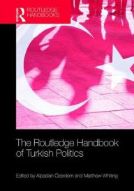 Title: The Routledge Handbook of Turkish Politics / Edition 1, Author: Alpaslan Özerdem
