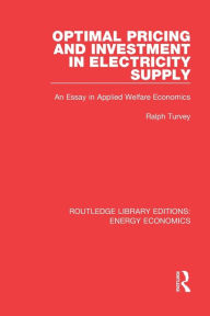 Title: Optimal Pricing and Investment in Electricity Supply: An Esay in Applied Welfare Economics / Edition 1, Author: Ralph Turvey