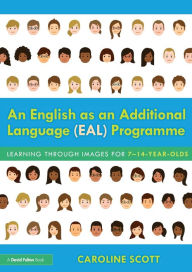 Title: An English as an Additional Language (EAL) Programme: Learning Through Images for 7-14-Year-Olds / Edition 1, Author: Caroline Scott