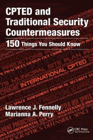 Title: CPTED and Traditional Security Countermeasures: 150 Things You Should Know / Edition 1, Author: Lawrence Fennelly