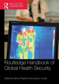 Title: Routledge Handbook of Global Health Security / Edition 1, Author: Simon Rushton
