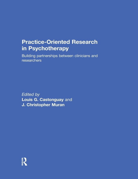 Practice-Oriented Research in Psychotherapy: Building partnerships between clinicians and researchers