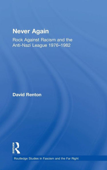 Never Again: Rock Against Racism and the Anti-Nazi League 1976-1982