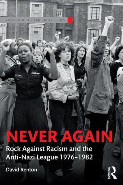 Never Again: Rock Against Racism and the Anti-Nazi League 1976-1982 / Edition 1