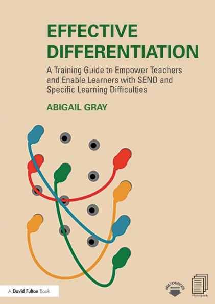 Effective Differentiation: A Training Guide to Empower Teachers and Enable Learners with SEND and Specific Learning Difficulties / Edition 1