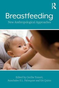 Title: Breastfeeding: New Anthropological Approaches / Edition 1, Author: Cecília Tomori