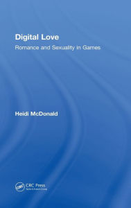 Title: Digital Love: Romance and Sexuality in Games, Author: Heidi McDonald