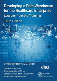 Title: Developing a Data Warehouse for the Healthcare Enterprise: Lessons from the Trenches, Third Edition, Author: Bryan P. Bergeron