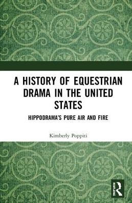 A History of Equestrian Drama in the United States: Hippodrama's Pure Air and Fire / Edition 1