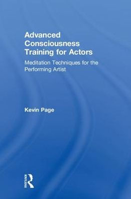 Advanced Consciousness Training for Actors: Meditation Techniques for the Performing Artist