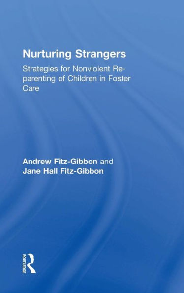 Nurturing Strangers: Strategies for Nonviolent Re-parenting of Children in Foster Care / Edition 1