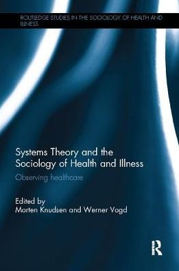 Systems Theory and the Sociology of Health Illness: Observing Healthcare