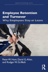 Title: Employee Retention and Turnover: Why Employees Stay or Leave / Edition 1, Author: Peter W. Hom