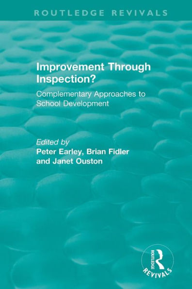 Improvement Through Inspection?: Complementary Approaches to School Development / Edition 1