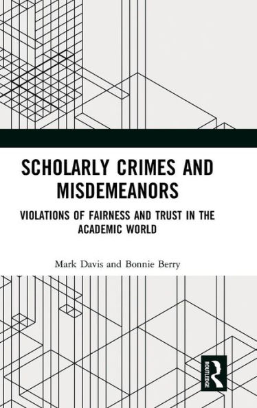 Scholarly Crimes and Misdemeanors: Violations of Fairness and Trust in the Academic World / Edition 1