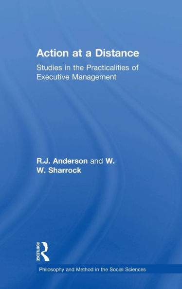 Action at a Distance: Studies in the Practicalities of Executive Management