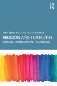 Title: Religion and Sexualities: Theories, Themes, and Methodologies / Edition 1, Author: Sarah-Jane Page