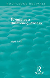 Title: Routledge Revivals: Science as a Questioning Process (1996), Author: Nigel Sanitt