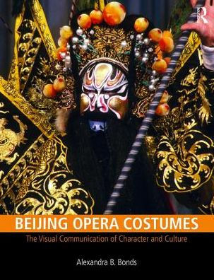 Beijing Opera Costumes: The Visual Communication of Character and Culture / Edition 1