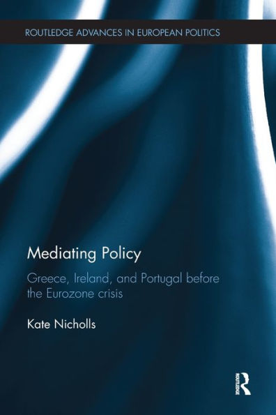 Mediating Policy: Greece, Ireland, and Portugal Before the Eurozone Crisis