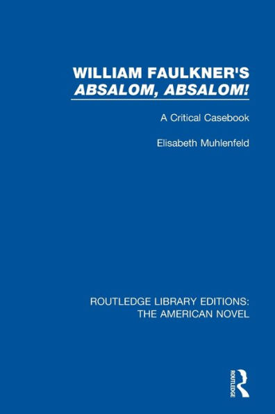 William Faulkner's 'Absalom, Absalom!: A Critical Casebook