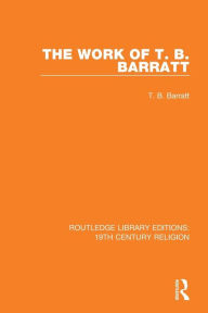 Title: The Work of T. B. Barratt / Edition 1, Author: T. B. Barratt
