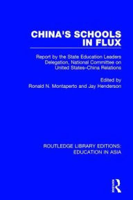 Title: China's Schools in Flux: Report by the State Education Leaders Delegation, National Committee on United States-China Relations, Author: Ronald N. Montaperto