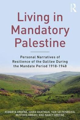 Living Mandatory Palestine: Personal Narratives of Resilience the Galilee during Mandate Period 1918-1948