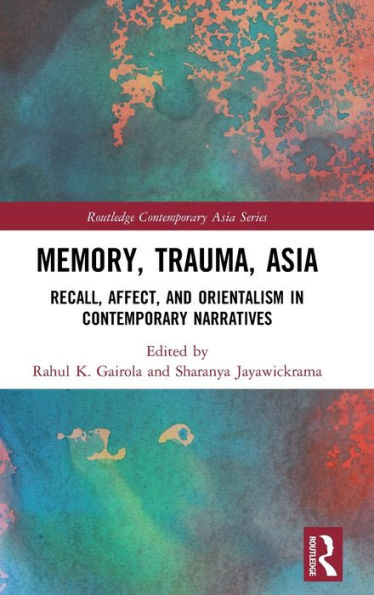 Memory, Trauma, Asia: Recall, Affect, and Orientalism in Contemporary Narratives