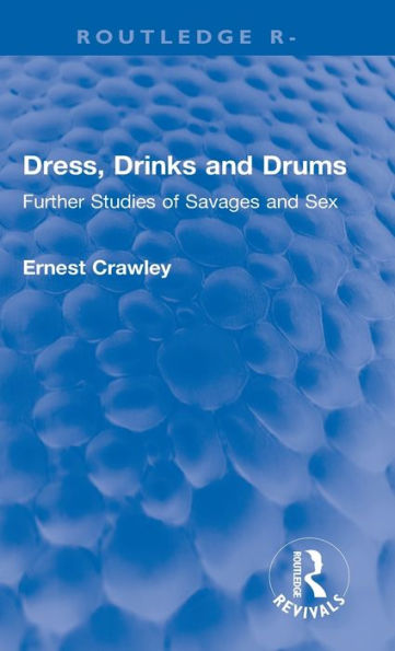 Revival: Dress, Drinks and Drums (1931): Further Studies of Savages and Sex / Edition 1