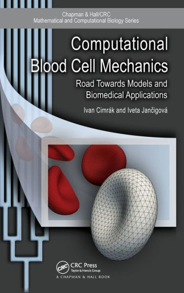 Computational Blood Cell Mechanics: Road Towards Models and Biomedical Applications / Edition 1