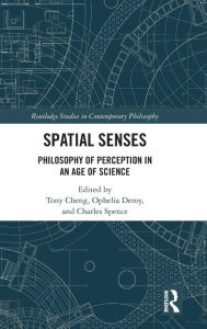 Title: Spatial Senses: Philosophy of Perception in an Age of Science / Edition 1, Author: Tony Cheng