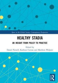 Title: Healthy Stadia: An Insight from Policy to Practice / Edition 1, Author: Daniel Parnell