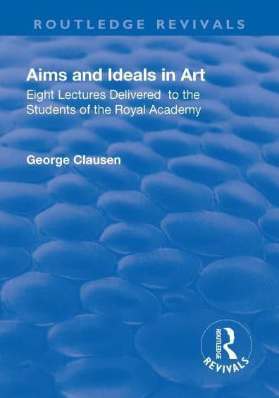 Revival: Aims and Ideals Art (1906): Eight lectures delivered to the students of Royal Academy