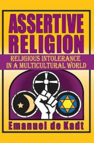 Title: Assertive Religion: Religious Intolerance in a Multicultural World, Author: Emanuel de Kadt