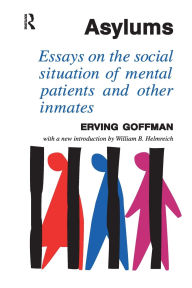 Title: Asylums: Essays on the Social Situation of Mental Patients and Other Inmates, Author: Erving Goffman