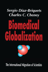 Title: Biomedical Globalization: The International Migration of Scientists / Edition 1, Author: Sergio Diaz-Briquets