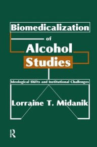 Title: Biomedicalization of Alcohol Studies: Ideological Shifts and Institutional Challenges, Author: Lorraine Midanik