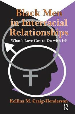 Black Men Interracial Relationships: What's Love Got to Do with It?