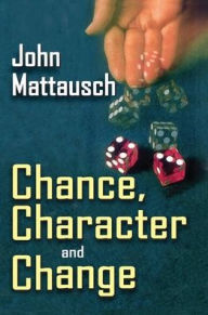 Title: Chance, Character, and Change, Author: John Mattausch