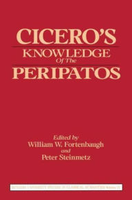 Title: Cicero's Knowledge of the Peripatos, Author: William W. Fortenbaugh
