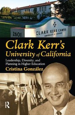 Clark Kerr's University of California: Leadership, Diversity, and Planning Higher Education